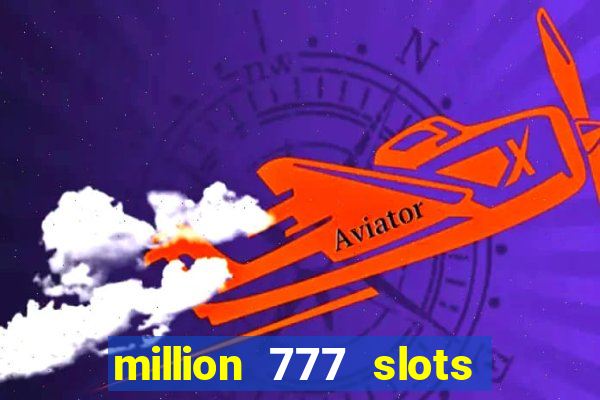 million 777 slots paga mesmo